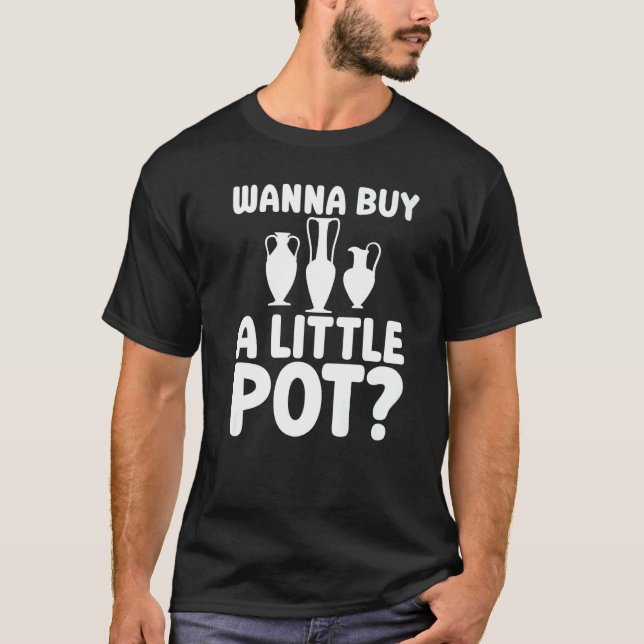 T-shirt Vous Voulez Acheter Une Petite Céramique Pot Pour  (Devant)