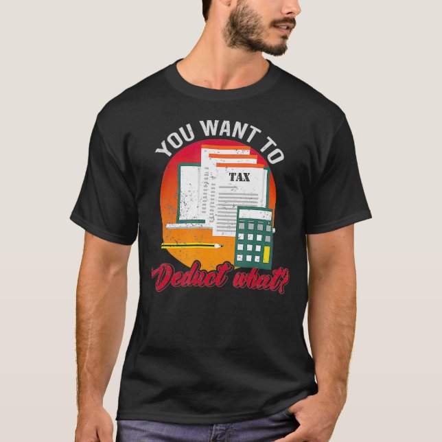 T-shirt Vous Voulez Déduire Ce Drôle Saison D'Impôt _2 (Devant)