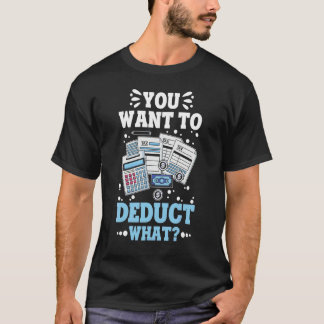 T-shirt Vous voulez déduire quoi Cpa Comptables Cpa Compta
