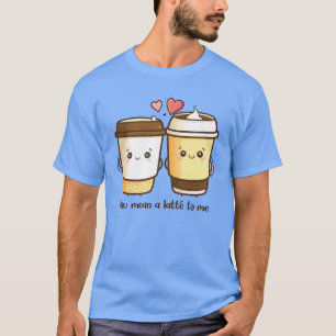 T-shirt Vous voulez dire une latte à moi Valentines Jour P