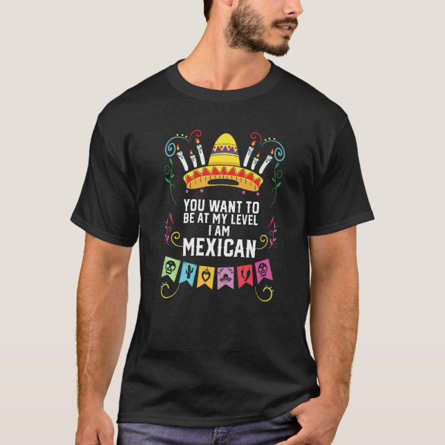 T-shirt Vous Voulez Être À Mon Niveau Je Suis Mexicain Fie (Devant)