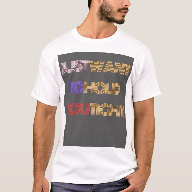 T-shirt Vous voulez juste vous tenir serré (Devant)