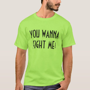 T-SHIRT VOUS VOULEZ ME COMBATTRE !