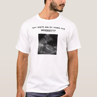 T-shirt Vous voulez que je sorte OÙ ? ? ?