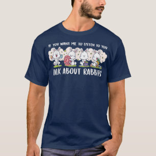 T-shirt Vous Voulez Que Je Vous Écoute Parler De Lapins 