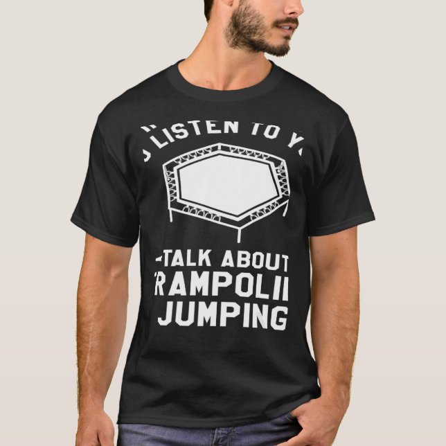 T-shirt Vous Voulez Que Je Vous Écoute Parler De Trampolin (Devant)