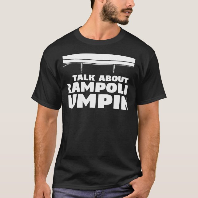 T-shirt Vous Voulez Que Je Vous Écoute Parler De Trampolin (Devant)