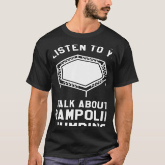 T-shirt Vous Voulez Que Je Vous Écoute Parler De Trampolin