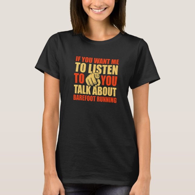 T-shirt Vous Voulez Que J'Écoute Parler De Barefoot Runnin (Devant)
