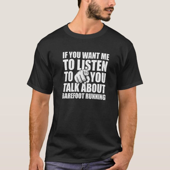 T-shirt Vous Voulez Que J'Écoute Parler De Barefoot Runnin (Devant)