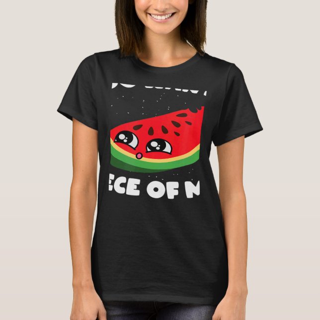 T-shirt Vous Voulez Un Morceau De Moi Fruit Melon Watermel (Devant)