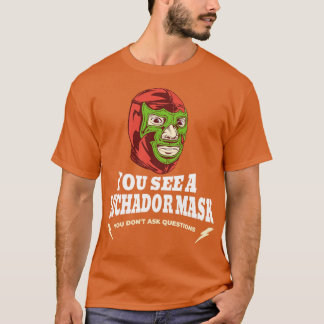 T-shirt Vous voyez un masque Luchador que vous ne posez pa