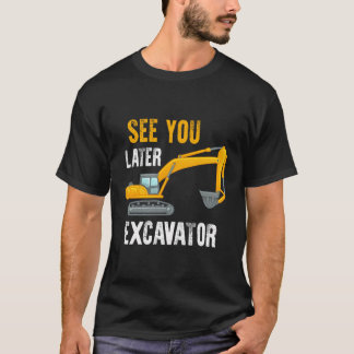 T-shirt Voyez-vous plus tard Excavateur Chemise Funny Todd