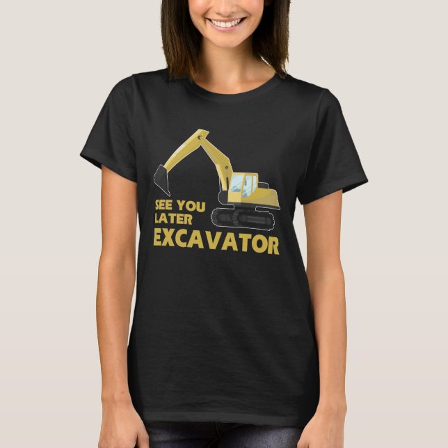 T-shirt Voyez-vous plus tard Excavator Boys Toddler Excava (Devant)