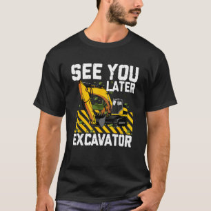 T-shirt Voyez-Vous Plus Tard Excavator Construction Digger
