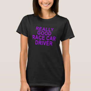 T-shirt Vraiment Bon Pilote De Voiture De Course Pour Femm
