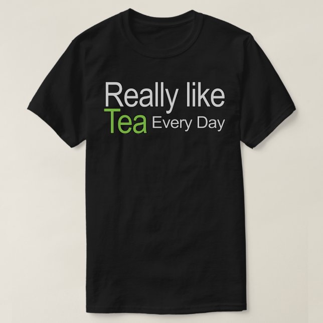 T-shirt Vraiment Comme Thé Chaque Jour Citation (Design devant)