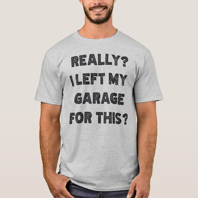 T-shirt Vraiment J'Ai Laissé Mon Garage Pour Ça (Devant)
