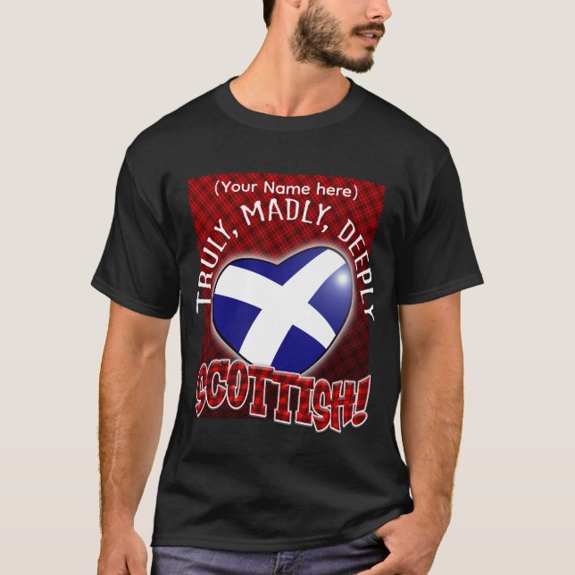 T-shirt Vraiment, Madly, Profondément ÉCOSSE ! (Devant)