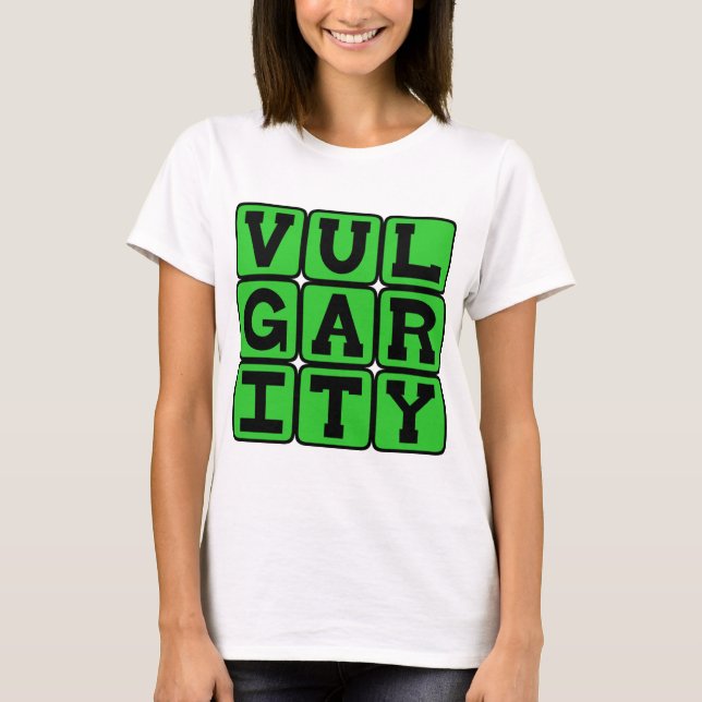T-shirt Vulgarité, Manque de Goût (Devant)