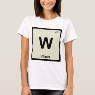 T-shirt W - Waco Texas Chimie Symbole du tableau périodiqu