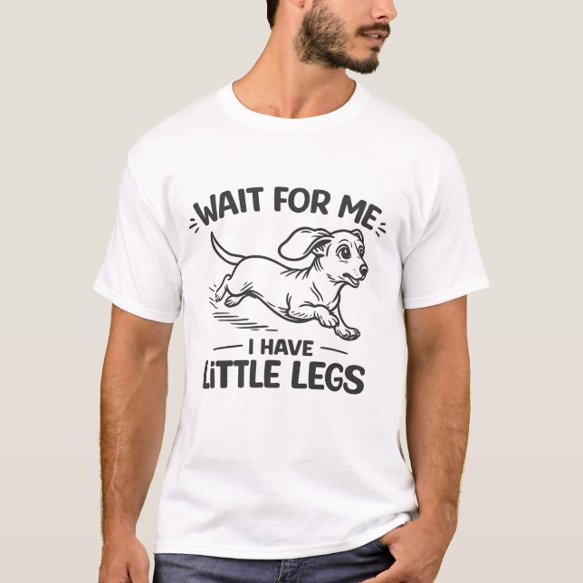 T-shirt Wait For Me I Have Little Legs-Cute Dachshund. (Devant)