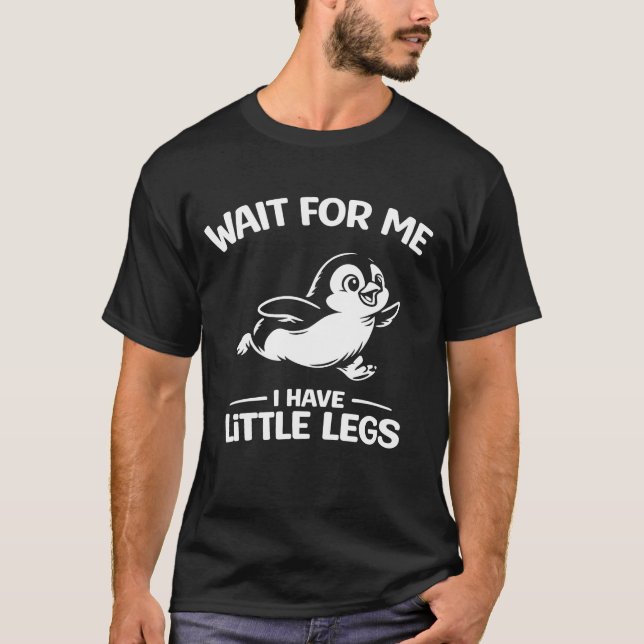 T-shirt Wait For Me I Have Little Legs Cute White Penguin  (Devant)