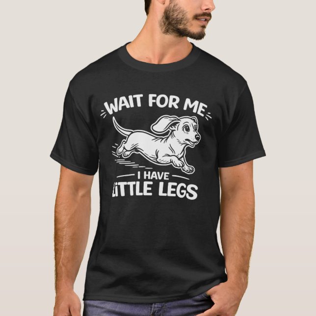 T-shirt Wait For Me I Have Little Legs Funny Sausage Dog  (Devant)