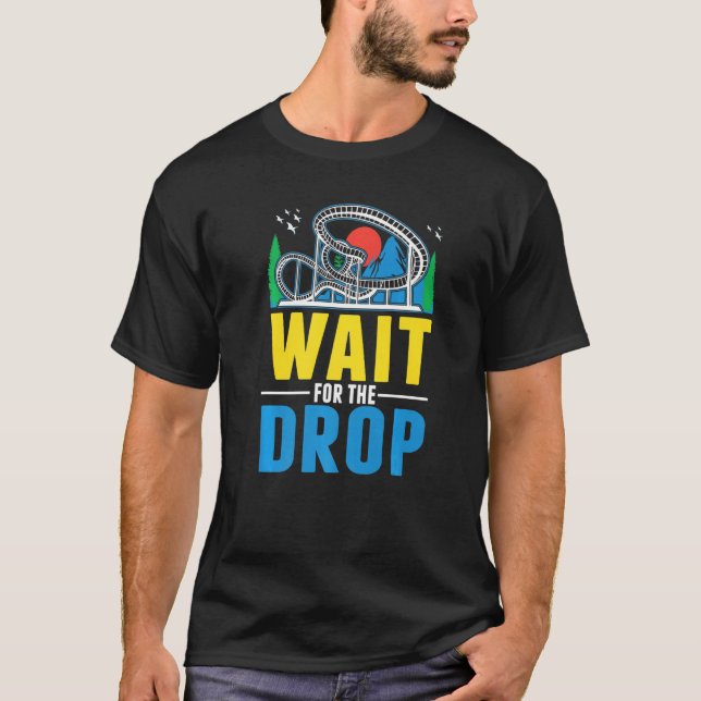 T-shirt Wait for the drop Amusement Park Roller Coaster  (Devant)