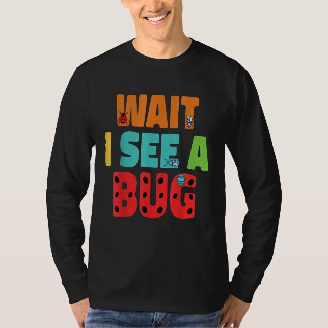 T-shirt Wait I See A Bug  Bug Entomology Insects 5 (Devant)
