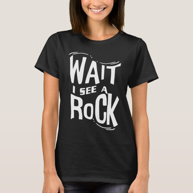T-shirt Wait I See A Rock  Geologist Cute Rock Climber Geo (Devant)