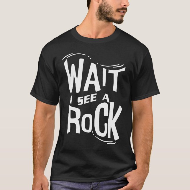T-shirt Wait I See A Rock  Geologist Cute Rock Climber Geo (Devant)