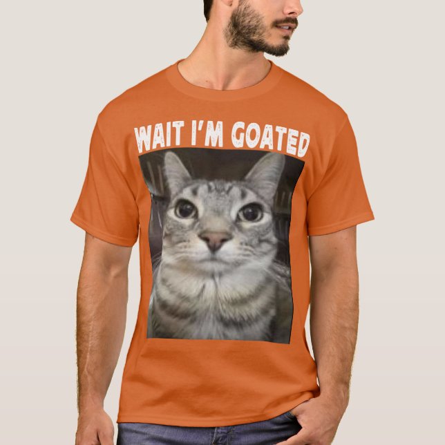 T-shirt Wait Im Goated cat humor Meme Im Goated Funny Cat  (Devant)