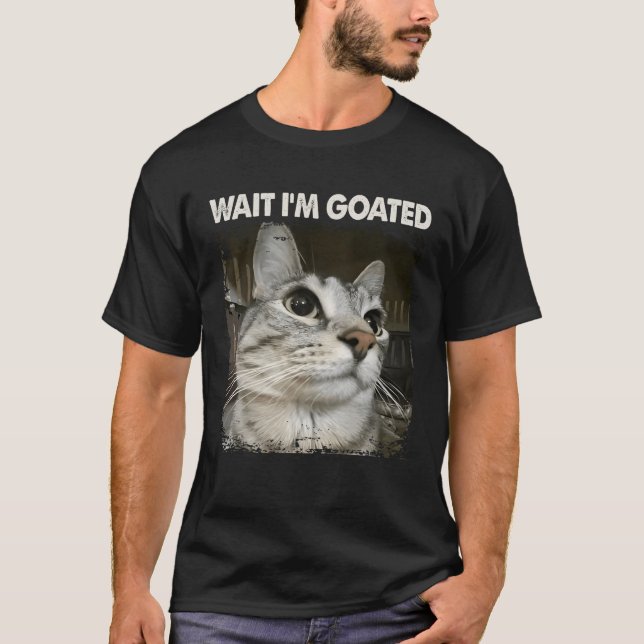 T-shirt Wait I'm Goated Silly Cat Meme Trendy Humor Saying (Devant)