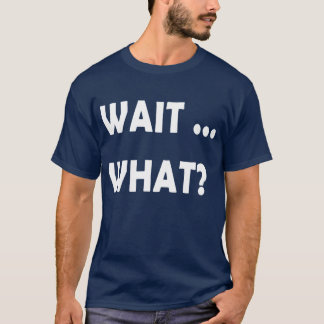 T-shirt Wait What Funny Slang Quote Gift foreens retro