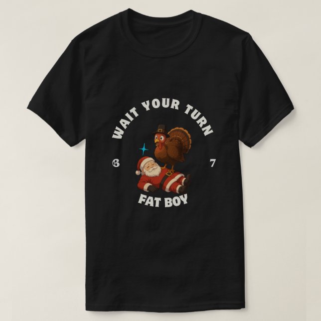T-shirt  Wait Your Turn Fat Boy 6seven meme Turkey Lovers (Design devant)