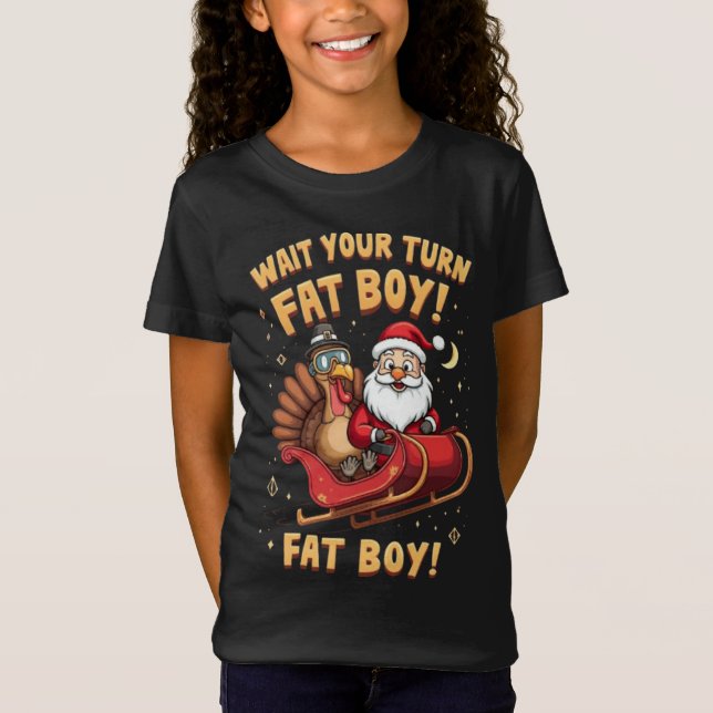 T-Shirt 🎅🦃Wait Your Turn Fat Boy! Funny Turkey vs Santa  (Devant)
