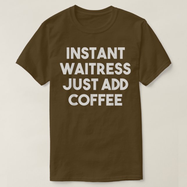 T-shirt Waitress Instantané Juste Ajouter CaféFunny Waitre (Design devant)