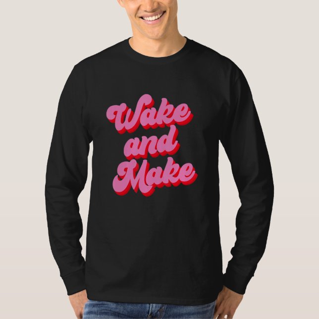 T-shirt Wake And Make Funny Pink Text (Devant)