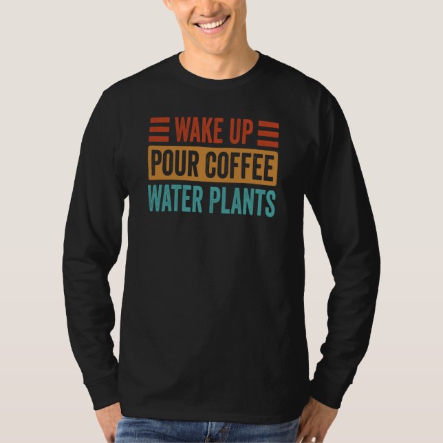 T-shirt Wake Up Pour Coffee Water Plants (Devant)