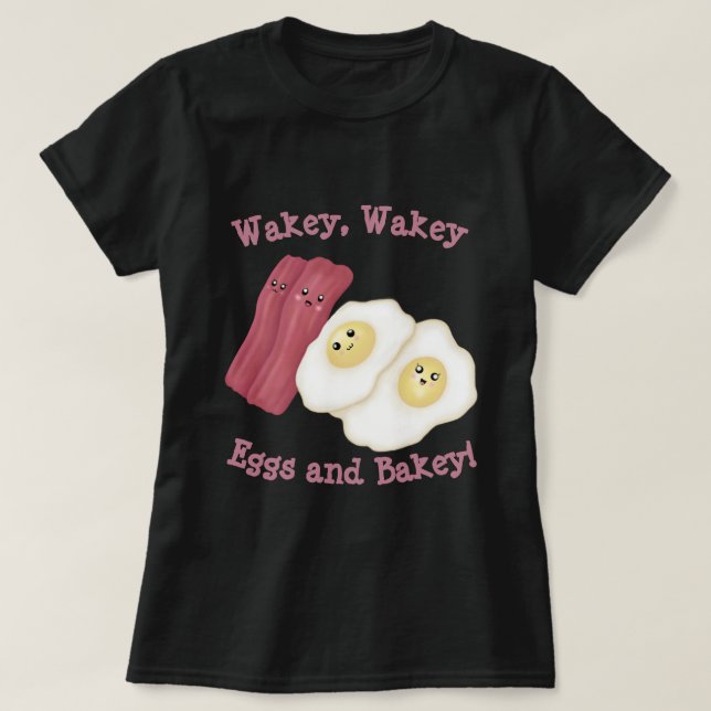 T-shirt Wakey, wakey oeufs et bakey ! (Design devant)