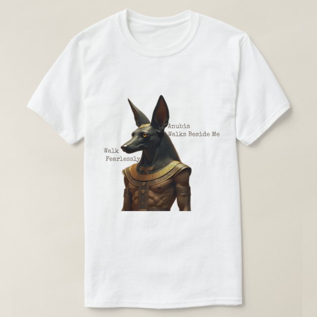 T-shirt Walk Fearlessly, Anubis Walks Beside Me (Design devant)