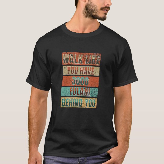 T-shirt Walk Like You Have 3000 Fulani Behind You - Fulani (Devant)