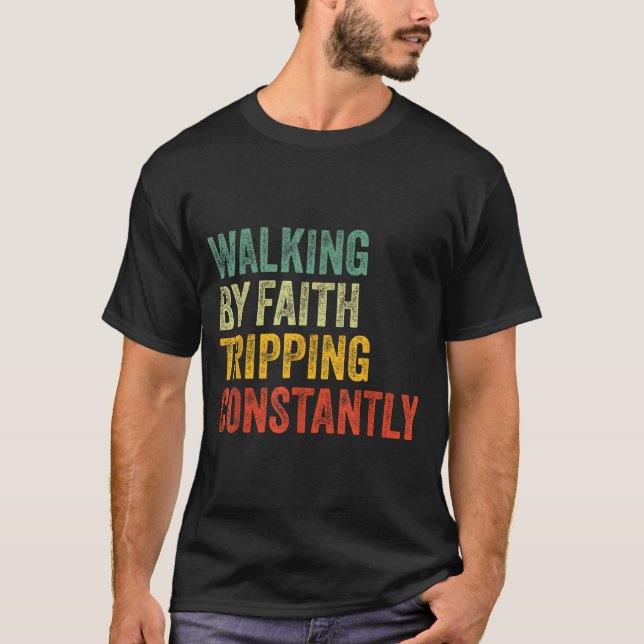 T-shirt Walking By Faith Tripng Constantly Christian Humor (Devant)
