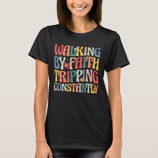 T-shirt Walking by Faith Tripping Constantly Funny Groovy  (Devant)