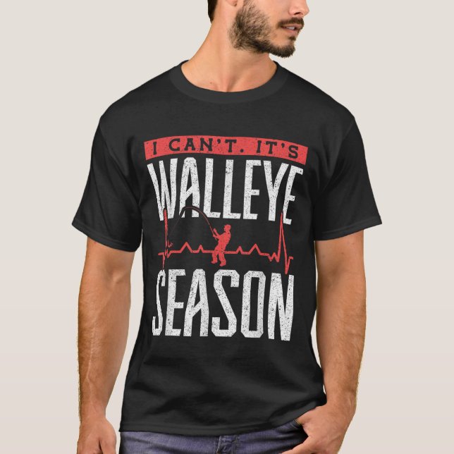 T-shirt Walleye Fishing I Can’t It’s Walleye Season  (Devant)