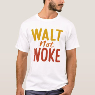 T-shirt Walt Not Woke