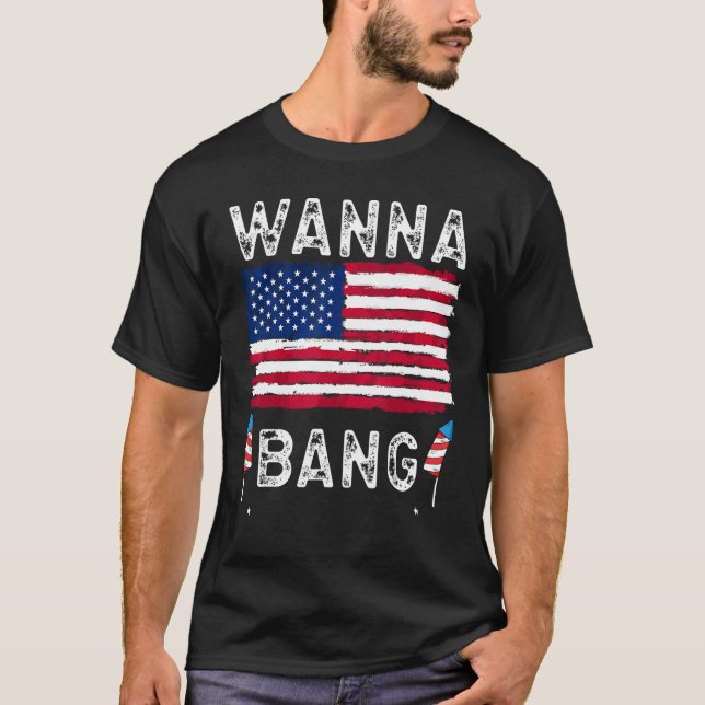 T-shirt Wanna Bang 4th Of July  Fireworks Patriotic Americ (Devant)
