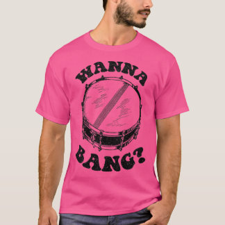 T-shirt Wanna Bang Snare Drum Distresse Design