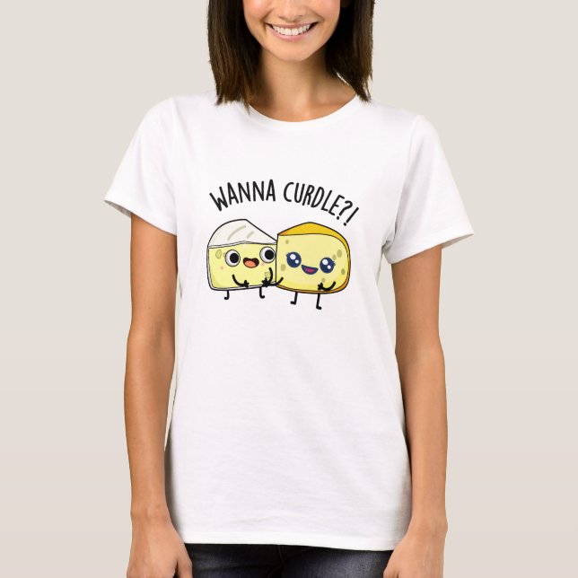 T-shirt Wanna Curdle Funky Cheese Puns (Devant)